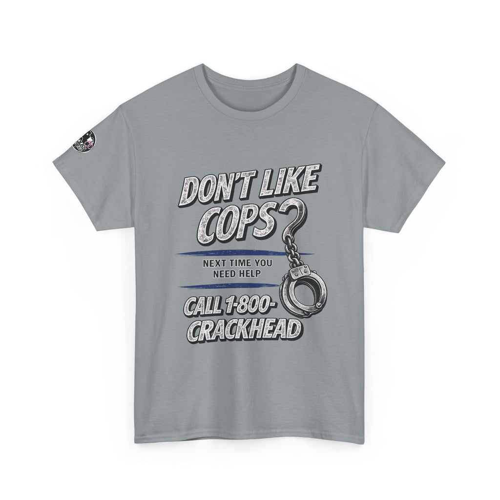 EXTENDED SIZES- Don't Like Cops? Call 1-800-CRACKHEAD T-Shirt