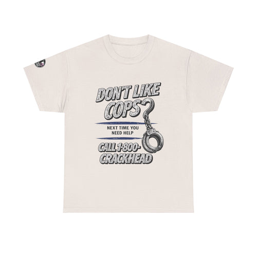 EXTENDED SIZES- Don't Like Cops? Call 1-800-CRACKHEAD T-Shirt