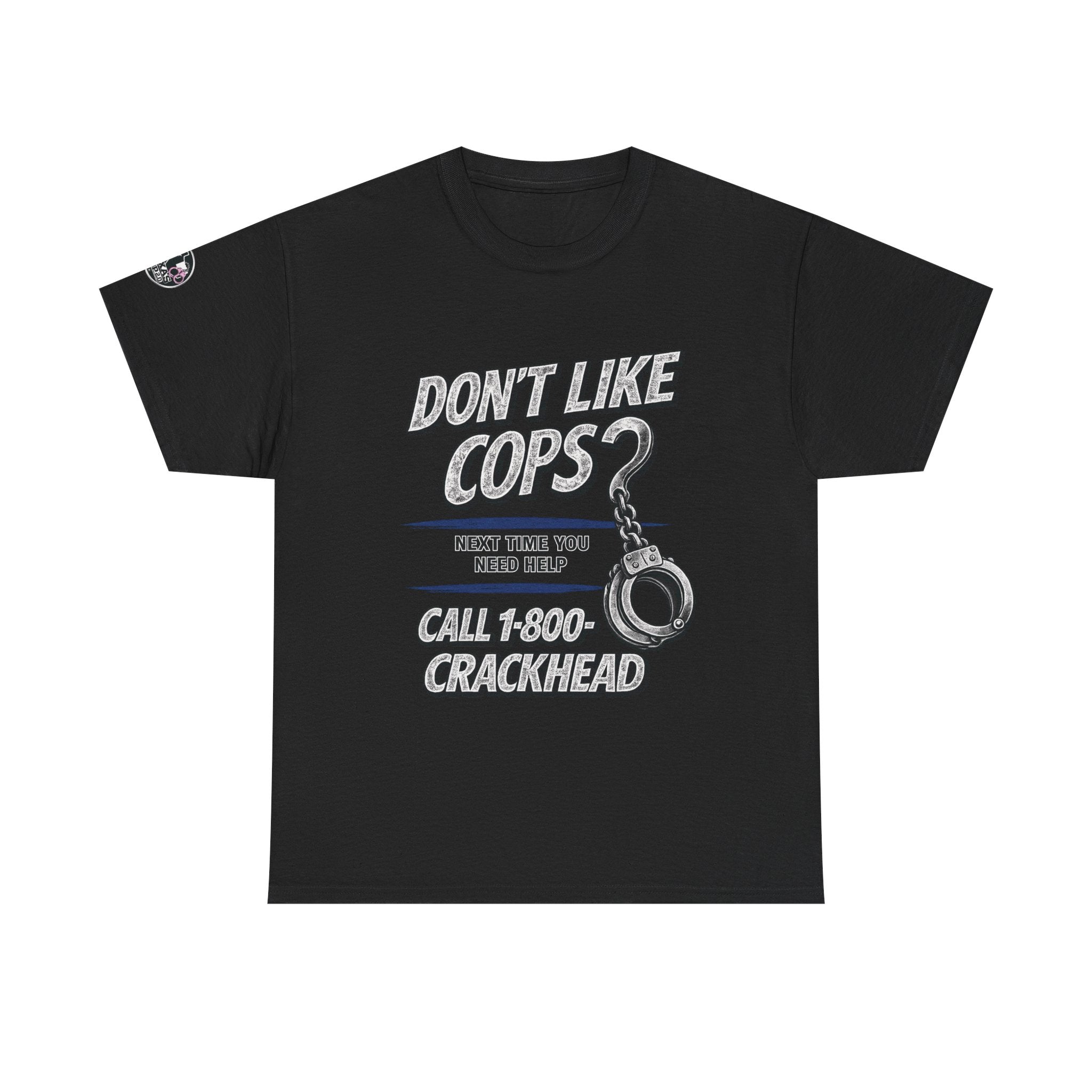 EXTENDED SIZES- Don't Like Cops? Call 1-800-CRACKHEAD T-Shirt