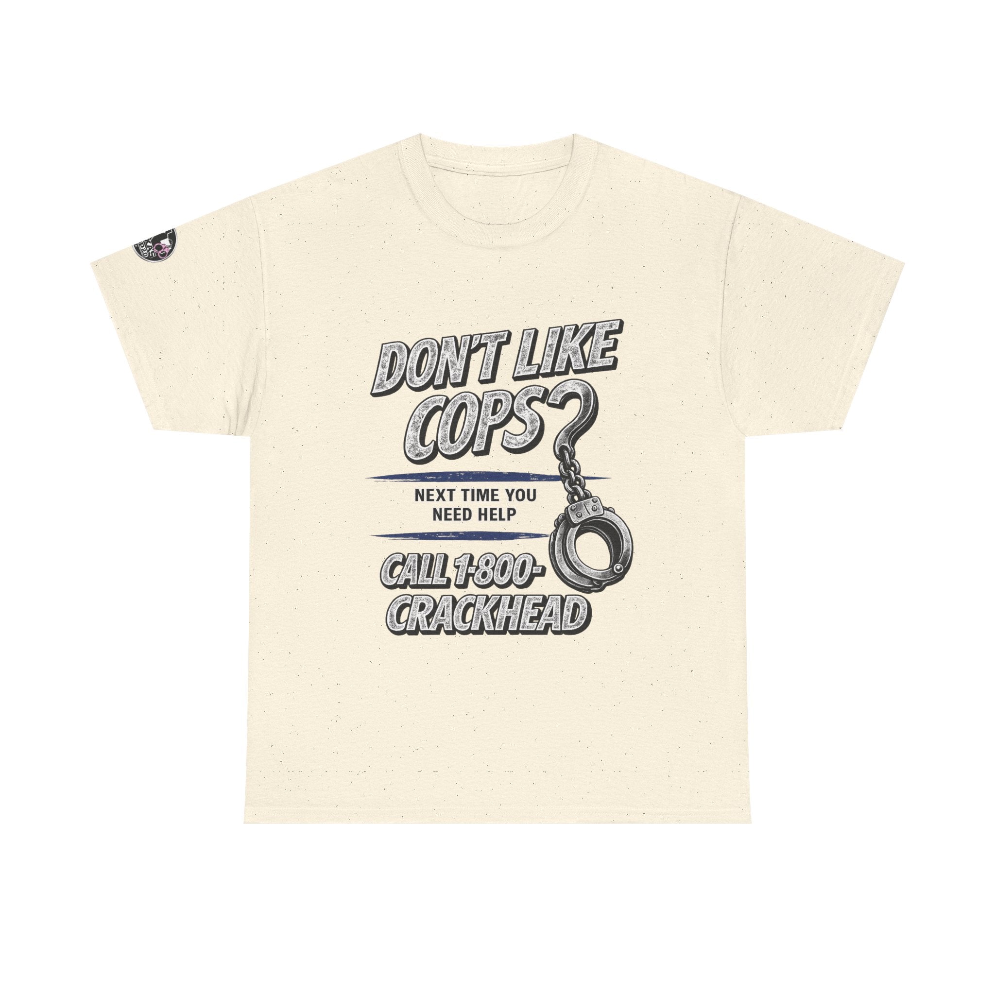 EXTENDED SIZES- Don't Like Cops? Call 1-800-CRACKHEAD T-Shirt