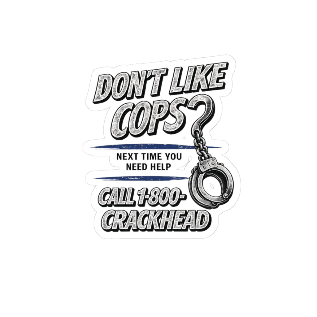 Cut- Out Sticker — "Don't Like Cops? Call 1-800-CRACKHEAD"