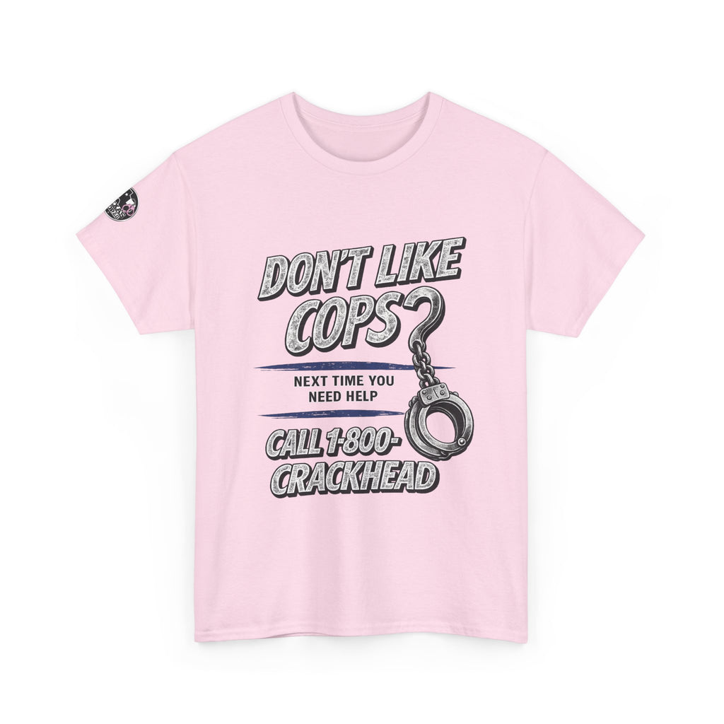 EXTENDED SIZES- Don't Like Cops? Call 1-800-CRACKHEAD T-Shirt