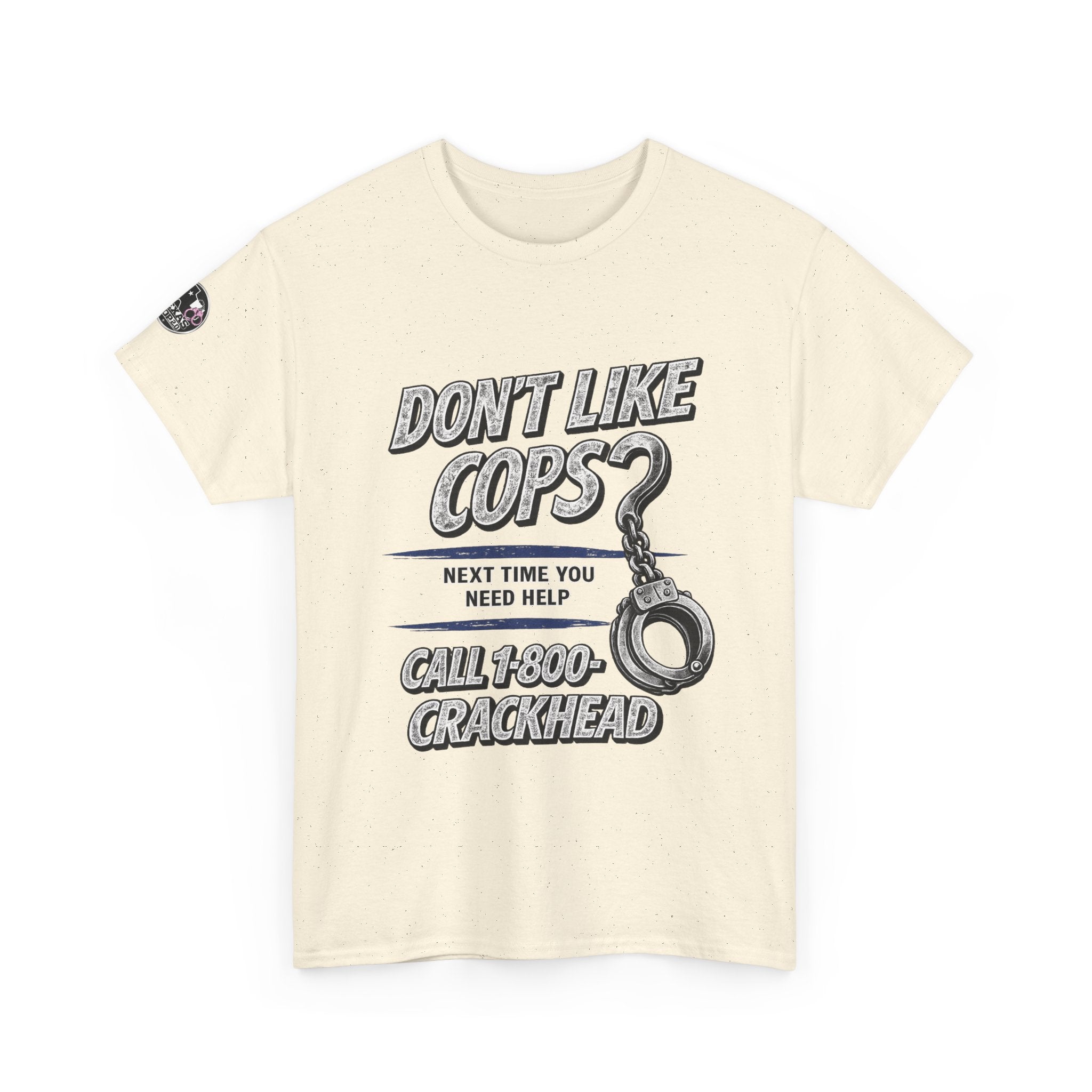 EXTENDED SIZES- Don't Like Cops? Call 1-800-CRACKHEAD T-Shirt