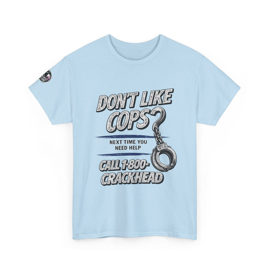 EXTENDED SIZES- Don't Like Cops? Call 1-800-CRACKHEAD T-Shirt
