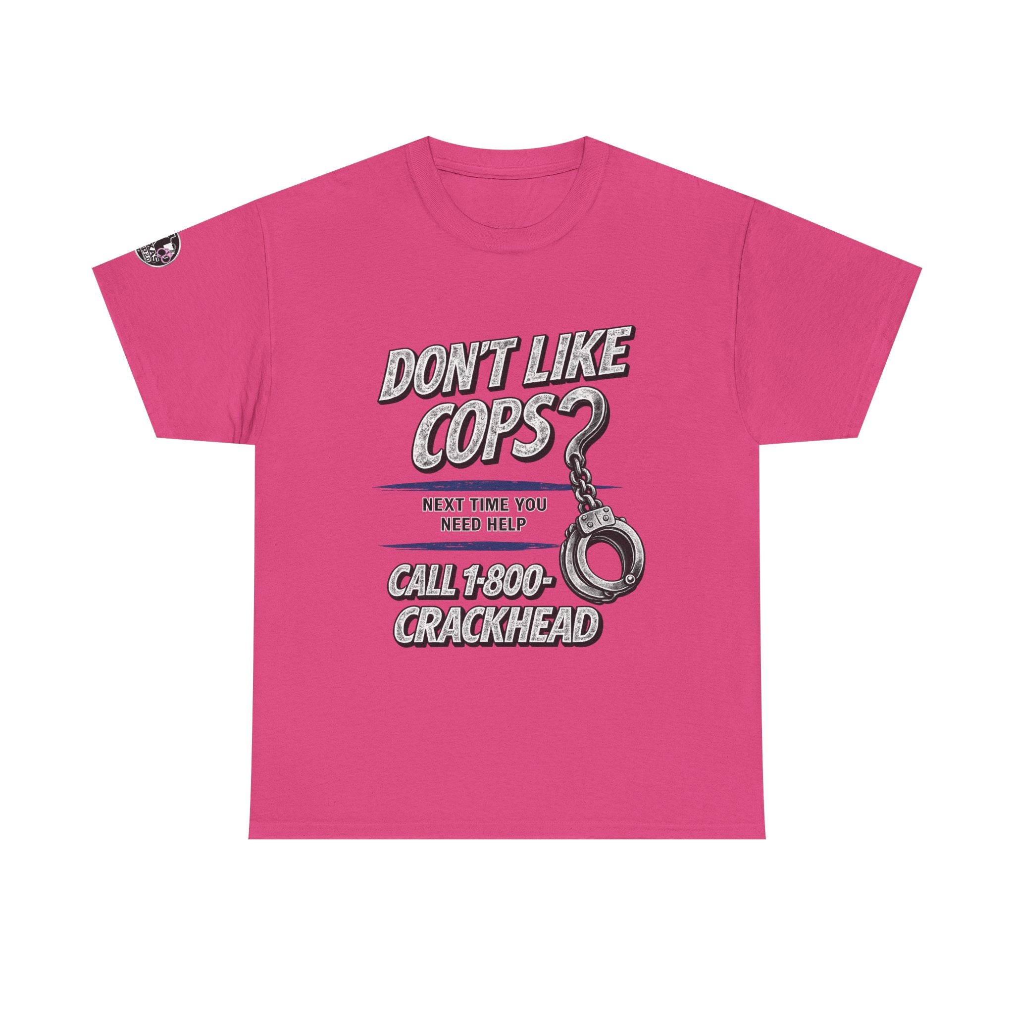 EXTENDED SIZES- Don't Like Cops? Call 1-800-CRACKHEAD T-Shirt