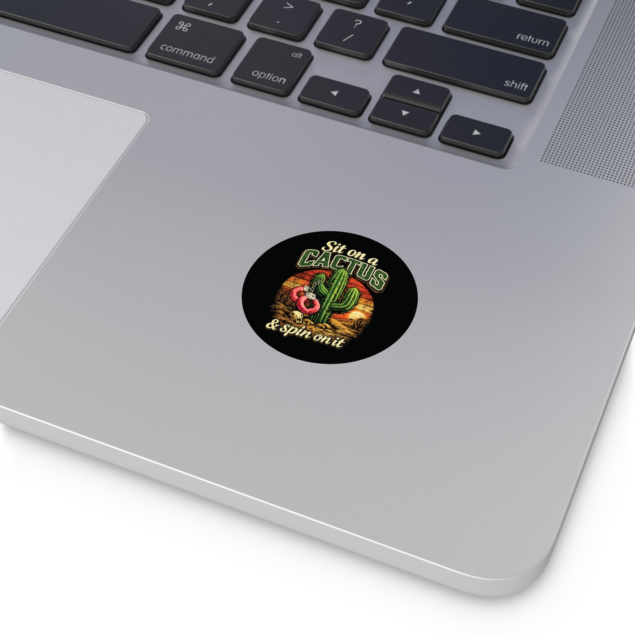 Sit on a Cactus and Spin Round Vinyl Sticker — Retro Desert Humor Sticker