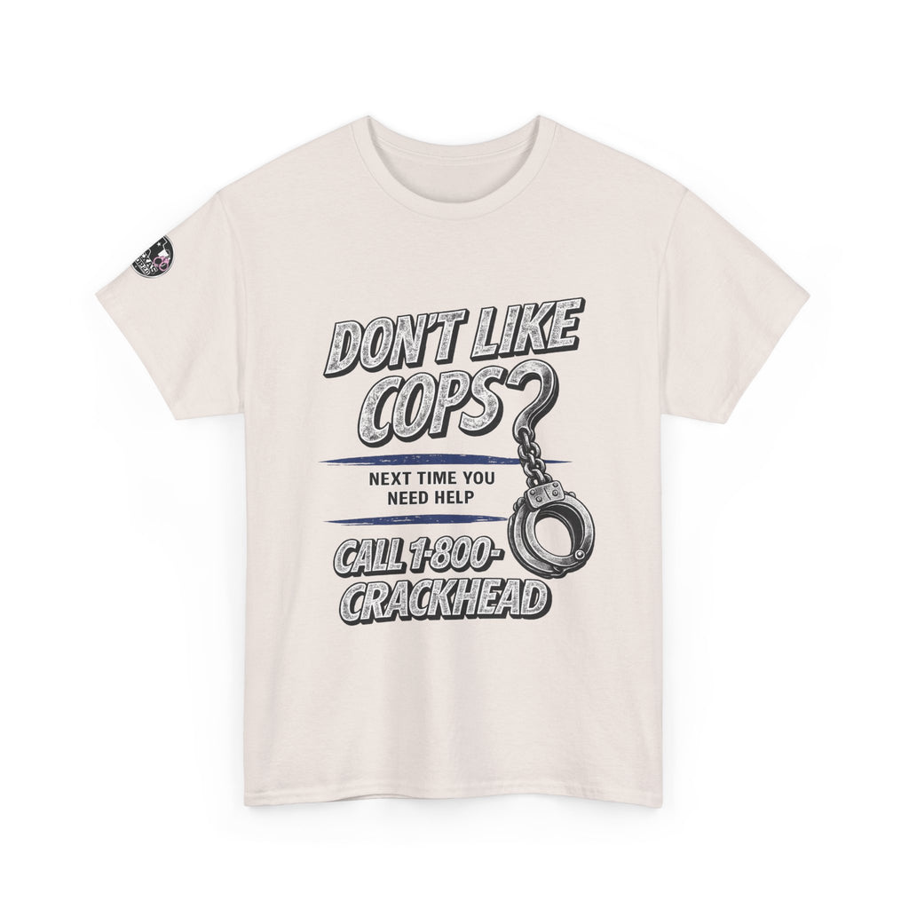 EXTENDED SIZES- Don't Like Cops? Call 1-800-CRACKHEAD T-Shirt