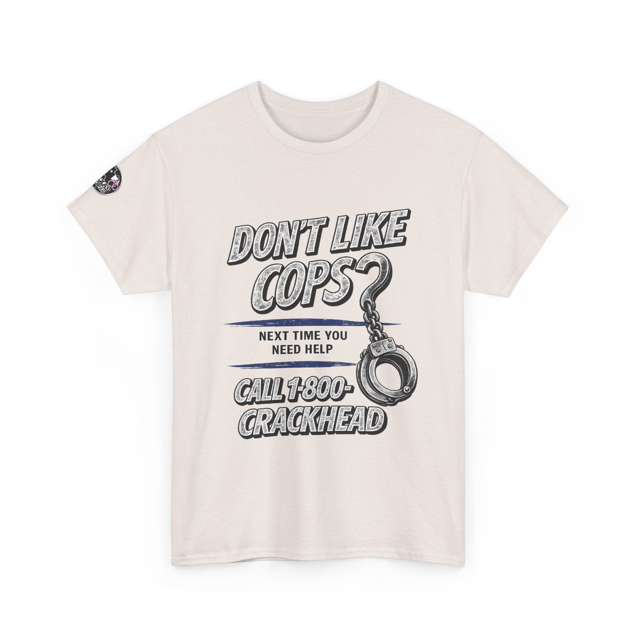 EXTENDED SIZES- Don't Like Cops? Call 1-800-CRACKHEAD T-Shirt
