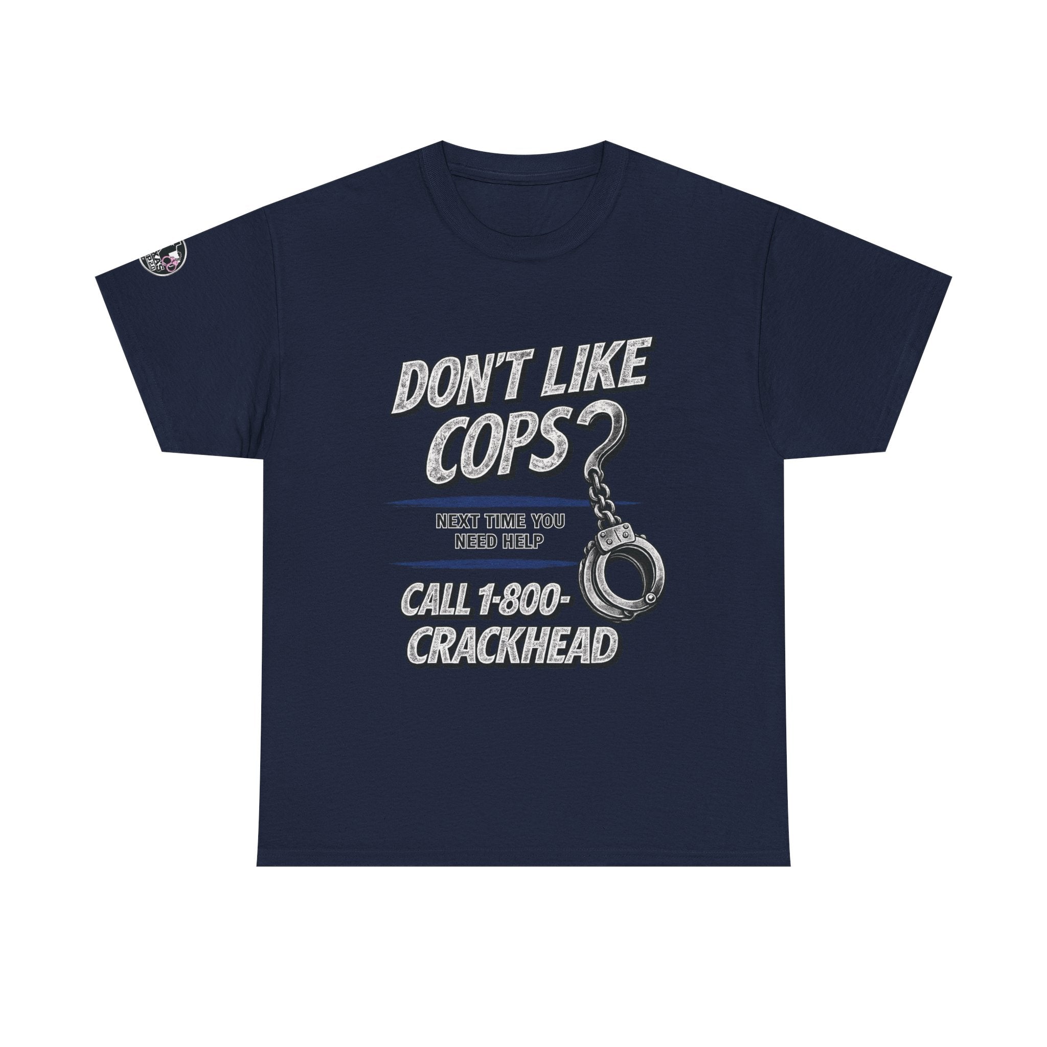 EXTENDED SIZES- Don't Like Cops? Call 1-800-CRACKHEAD T-Shirt