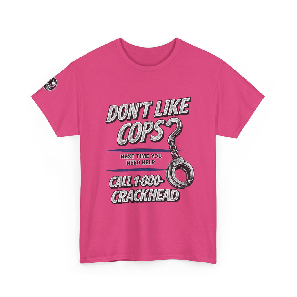 EXTENDED SIZES- Don't Like Cops? Call 1-800-CRACKHEAD T-Shirt