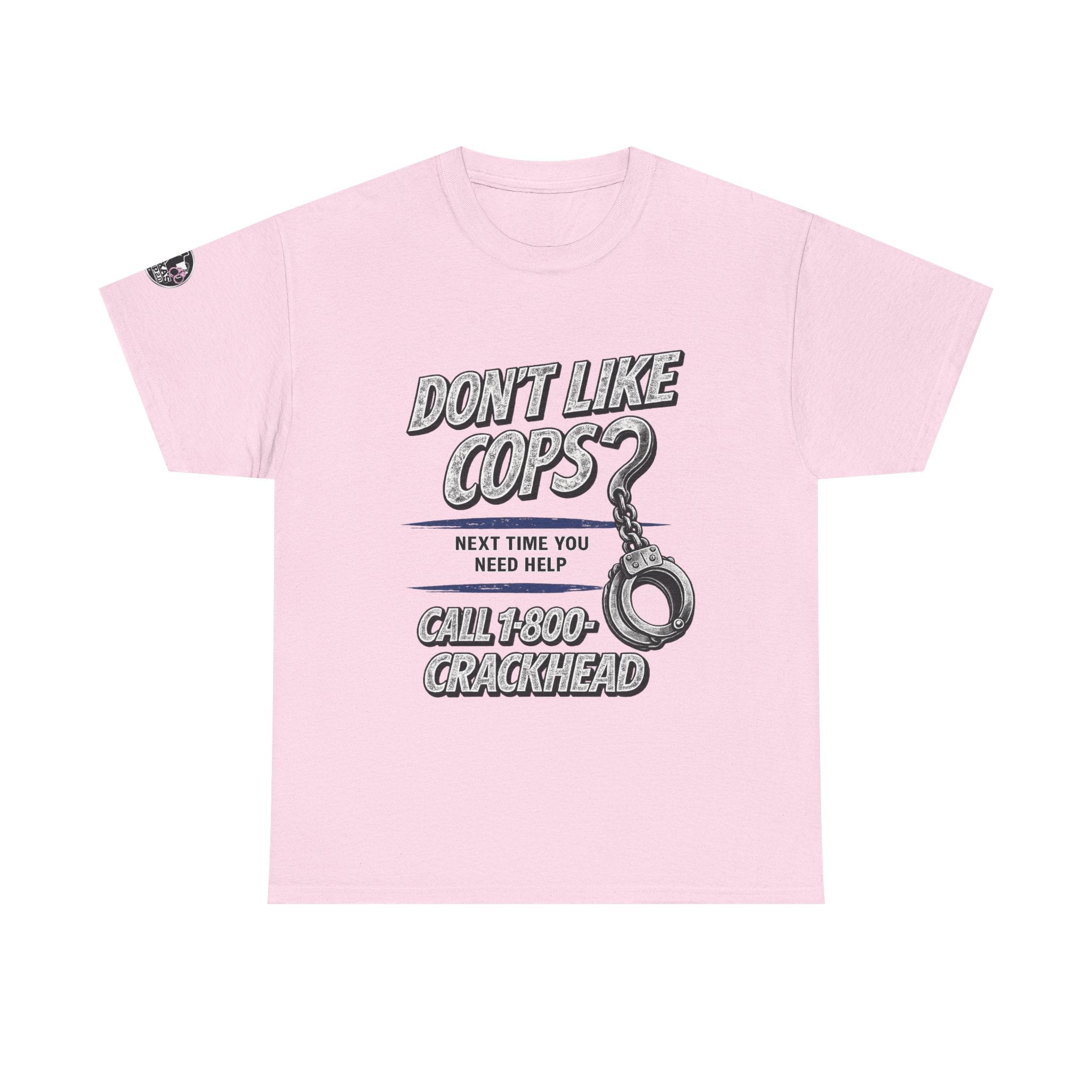 EXTENDED SIZES- Don't Like Cops? Call 1-800-CRACKHEAD T-Shirt